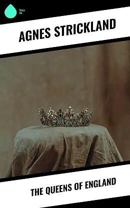 E-Book (epub) The Queens of England von Agnes Strickland