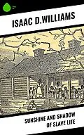 E-Book (epub) Sunshine and Shadow of Slave Life von Isaac D. Williams