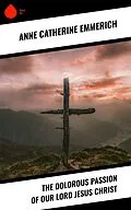 E-Book (epub) The Dolorous Passion of Our Lord Jesus Christ von Anne Catherine Emmerich