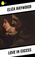 E-Book (epub) Love in Excess von Eliza Haywood