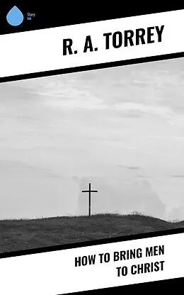 E-Book (epub) How to Bring Men to Christ von R. A. Torrey