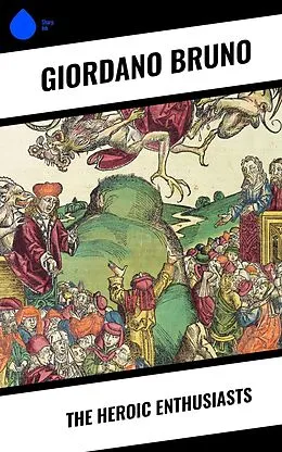 E-Book (epub) The Heroic Enthusiasts von Giordano Bruno