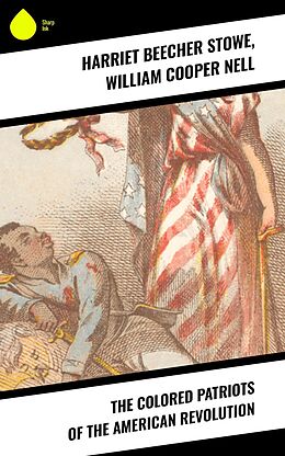 eBook (epub) The Colored Patriots of the American Revolution de Harriet Beecher Stowe, William Cooper Nell