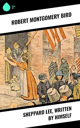 E-Book (epub) Sheppard Lee, Written by Himself von Robert Montgomery Bird