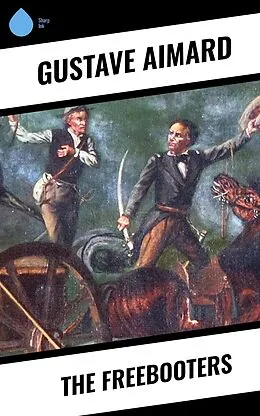 E-Book (epub) The Freebooters von Gustave Aimard