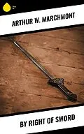 E-Book (epub) By Right of Sword von Arthur W. Marchmont