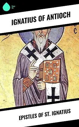 E-Book (epub) Epistles of St. Ignatius von Ignatius Of Antioch