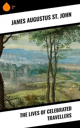 E-Book (epub) The Lives of Celebrated Travellers von James Augustus St. John