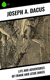 E-Book (epub) Life and Adventures of Frank and Jesse James von Joseph A. Dacus