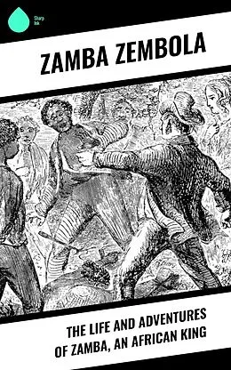 E-Book (epub) The Life and Adventures of Zamba, an African King von Zamba Zembola