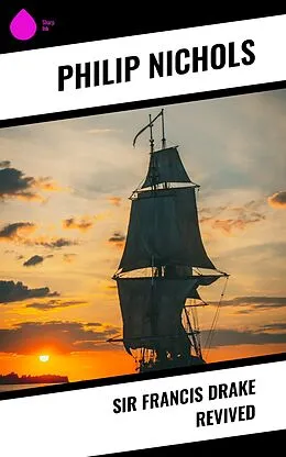 E-Book (epub) Sir Francis Drake Revived von Philip Nichols