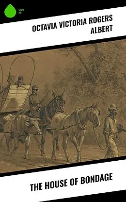 E-Book (epub) The House of Bondage von Octavia Victoria Rogers Albert