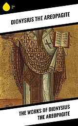 eBook (epub) The Works of Dionysius the Areopagite de Dionysius The Areopagite