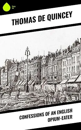 E-Book (epub) Confessions of an English Opium-Eater von Thomas De Quincey