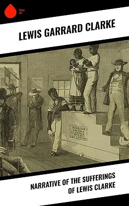 E-Book (epub) Narrative of the Sufferings of Lewis Clarke von Lewis Garrard Clarke