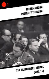 E-Book (epub) The Nuremberg Trials (Vol. 15) von International Military Tribunal
