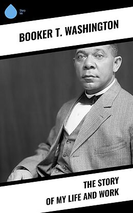 eBook (epub) The Story of My Life and Work de Booker T. Washington