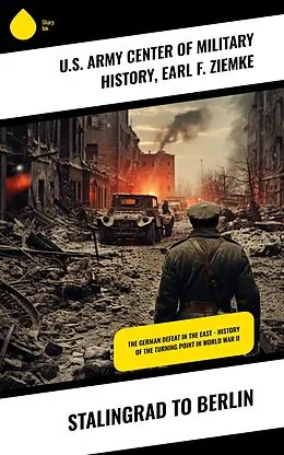 E-Book (epub) Stalingrad to Berlin von U. S. Army Center of Military History, Earl F. Ziemke
