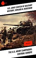 E-Book (epub) The U.S. Army Campaigns: Central Europe von U. S. Army Center of Military History, Edward N. Bedessem