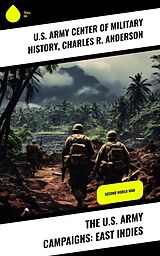 eBook (epub) The U.S. Army Campaigns: East Indies de U. S. Army Center of Military History, Charles R. Anderson