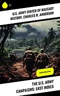 E-Book (epub) The U.S. Army Campaigns: East Indies von U. S. Army Center of Military History, Charles R. Anderson