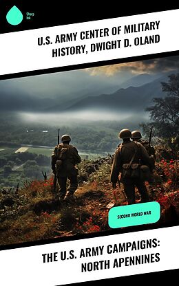 eBook (epub) The U.S. Army Campaigns: North Apennines de U. S. Army Center of Military History, Dwight D. Oland