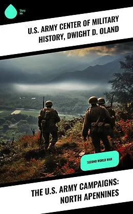 E-Book (epub) The U.S. Army Campaigns: North Apennines von U. S. Army Center of Military History, Dwight D. Oland