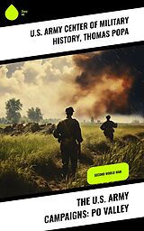 eBook (epub) The U.S. Army Campaigns: Po Valley de U. S. Army Center of Military History, Thomas Popa