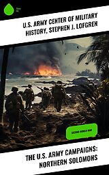eBook (epub) The U.S. Army Campaigns: Northern Solomons de U. S. Army Center of Military History, Stephen J. Lofgren