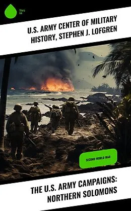 E-Book (epub) The U.S. Army Campaigns: Northern Solomons von U. S. Army Center of Military History, Stephen J. Lofgren