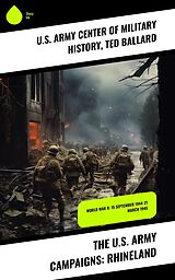 eBook (epub) The U.S. Army Campaigns: Rhineland de U. S. Army Center of Military History, Ted Ballard
