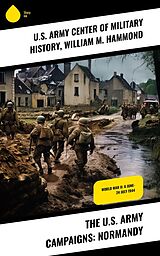 E-Book (epub) The U.S. Army Campaigns: Normandy von U. S. Army Center of Military History, William M. Hammond