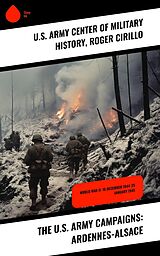 eBook (epub) The U.S. Army Campaigns: Ardennes-Alsace de U. S. Army Center of Military History, Roger Cirillo