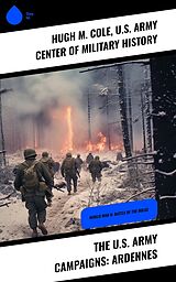 eBook (epub) The U.S. Army Campaigns: Ardennes de Hugh M. Cole, U. S. Army Center of Military History