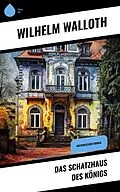 E-Book (epub) Das Schatzhaus des Königs von Wilhelm Walloth