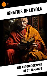 E-Book (epub) The Autobiography of St. Ignatius von Ignatius Of Loyola