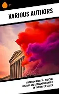 E-Book (epub) Abortion Rights - Judicial History and Legislative Battle in the United States von Various Authors