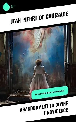 E-Book (epub) Abandonment to Divine Providence von Jean Pierre De Caussade