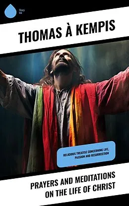 E-Book (epub) Prayers and Meditations on the Life of Christ von Thomas À Kempis