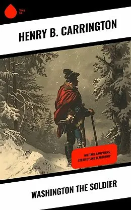 E-Book (epub) Washington the Soldier von Henry B. Carrington