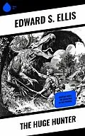 E-Book (epub) The Huge Hunter von Edward S. Ellis