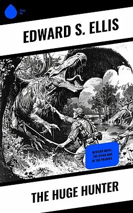 E-Book (epub) The Huge Hunter von Edward S. Ellis