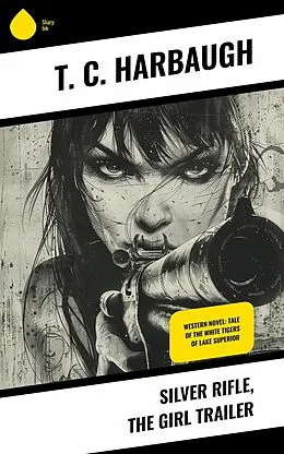 E-Book (epub) Silver Rifle, the Girl Trailer von T. C. Harbaugh