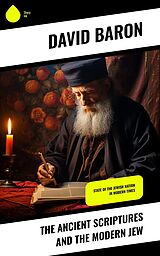 eBook (epub) The Ancient Scriptures and the Modern Jew de David Baron