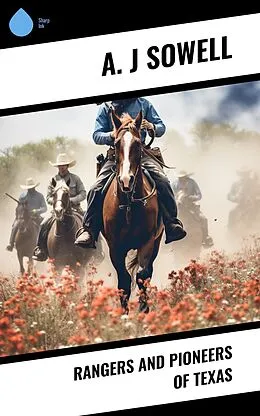 E-Book (epub) Rangers and Pioneers of Texas von A. J Sowell