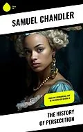 E-Book (epub) The History of Persecution von Samuel Chandler