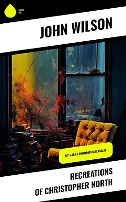 E-Book (epub) Recreations of Christopher North von John Wilson
