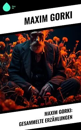 E-Book (epub) Maxim Gorki: Gesammelte Erzählungen von Maxim Gorki