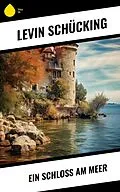E-Book (epub) Ein Schloss am Meer von Levin Schücking