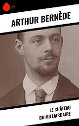 E-Book (epub) Le Château du Milliardaire von Arthur Bernède